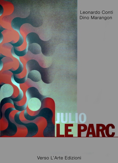 LEO Julio Le Parc, a cura di Leonardo Conti Dino Marangon, Verso LArte edizioni, 2005, pp. 96, 30 tavole a colori copia.jpg